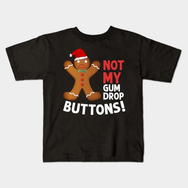 Not My Gumdrop Buttons! Gingerbread Man Kids T-Shirt by TeeSky